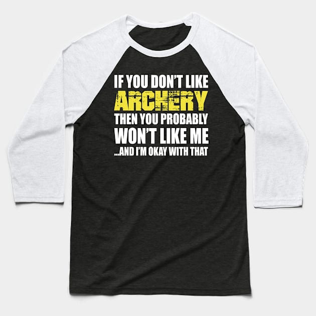 If You Don't like Archery T Shirt Gift Baseball T-Shirt by divawaddle